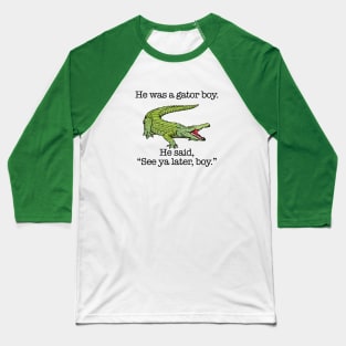 He Was a Gator Boy. He Said, "See ya later, boy." Baseball T-Shirt